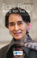Pani Birmy. Biografia polityczna Aung San Suu Kyi, Michał Lubina