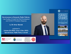 Decisiveness in Domestic Public Policies: Case Studies of Israeli Gas Field Development and COVID-19 Pandemic Response - dr Artur Skorek