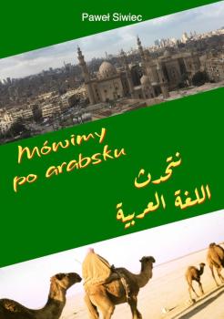 Na zielonym tle napis Mówimy po arabsku. Dodatkowo w skośnym układzie niewyraźne zdjęcie z meczetem. Na pierwszy plan wybija się minaret, w tyle gęsta zabudowa miasta arabskiego. Na drugim ukośnym obrazie widzimy wielbłądy idące karawana po piasku pustyni.